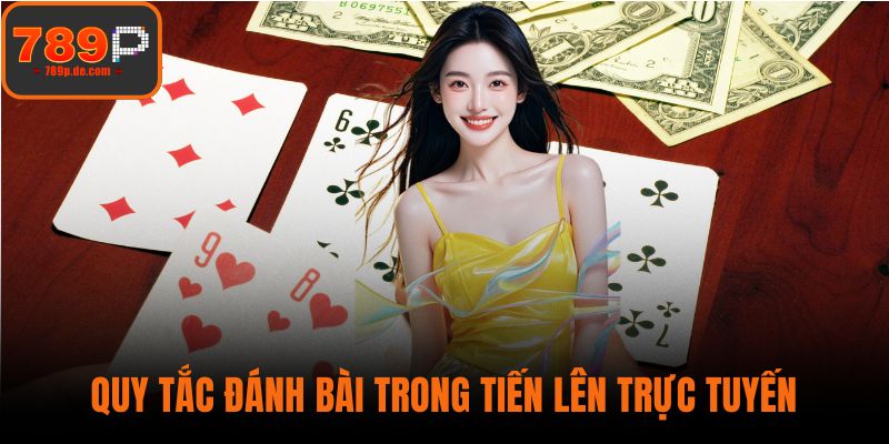 Quy tắc đánh bài trong tiến lên trực tuyến